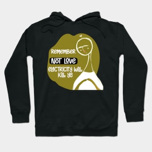 Electricity will kill you, not love Hoodie